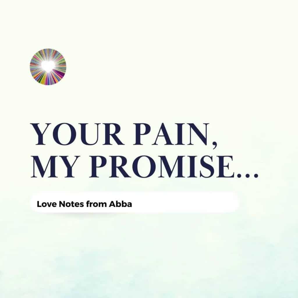 Your Pain, My Promise | Love Notes from Abba